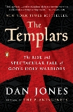 The Templars: The Rise and Spectacular Fall of God's Holy Warriors, Jones, Dan