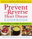 The Prevent and Reverse Heart Disease Cookbook: Over 125 Delicious, Life-Changing, Plant-Based Recipes, Esselstyn, Ann Crile & Esselstyn, Jane