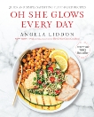 Oh She Glows Every Day: Quick and Simply Satisfying Plant-based Recipes: A Cookbook, Liddon, Angela