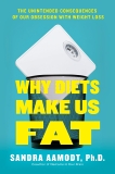 Why Diets Make Us Fat: The Unintended Consequences of Our Obsession With Weight Loss, Aamodt, Sandra