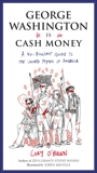 George Washington Is Cash Money: A No-Bullshit Guide to the United Myths of America, O'Brien, Cory