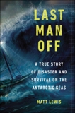 Last Man Off: A True Story of Disaster and Survival on the Antarctic Seas, Lewis, Matt