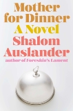 Mother for Dinner: A Novel, Auslander, Shalom