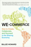 We-Commerce: How to Create, Collaborate, and Succeed in the Sharing Economy, Howard, Billee