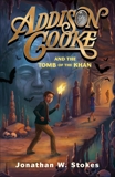 Addison Cooke and the Tomb of the Khan, Stokes, Jonathan W.