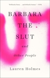 Barbara the Slut and Other People, Holmes, Lauren