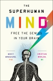 The Superhuman Mind: Free the Genius in Your Brain, Brogaard, PhD, Berit & Marlow, MA, Kristian