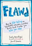 FLAWD: How to Stop Hating on Yourself, Others, and the Things That Make You Who You Are, Rigal, Emily-Anne & Demers, Jeanne