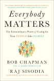 Everybody Matters: The Extraordinary Power of Caring for Your People Like Family, Sisodia, Raj & Chapman, Bob