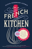 In a French Kitchen: Tales and Traditions of Everyday Home Cooking in France, Loomis, Susan Herrmann