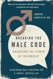 Breaking the Male Code: Unlocking the Power of Friendship, Garfield, Robert