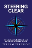 Steering Clear: How to Avoid a Debt Crisis and Secure Our Economic Future, Peterson, Peter G.