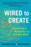 Wired to Create: Unraveling the Mysteries of the Creative Mind, Kaufman, Scott Barry & Gregoire, Carolyn