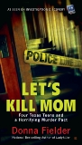 Let's Kill Mom: Four Texas Teens and a Horrifying Murder Pact, Fielder, Donna