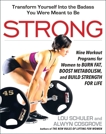 Strong: Nine Workout Programs for Women to Burn Fat, Boost Metabolism, and Build Strength for Life, Schuler, Lou & Cosgrove, Alwyn