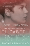 Love Unknown: The Life and Worlds of Elizabeth Bishop, Travisano, Thomas