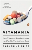 Vitamania: How Vitamins Revolutionized the Way We Think About Food, Price, Catherine