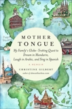 Mother Tongue: My Family's Globe-Trotting Quest to Dream in Mandarin, Laugh in Arabic, and Sing  in Spanish, Gilbert, Christine