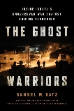 The Ghost Warriors: Inside Israel's Undercover War Against Suicide Terrorism, Katz, Samuel M.