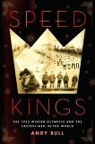 Speed Kings: The 1932 Winter Olympics and the Fastest Men in the World, Bull, Andy