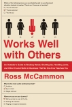 Works Well with Others: An Outsider's Guide to Shaking Hands, Shutting Up, Handling Jerks, and Other Crucial Skills in Business That No One Ever Teaches You, Mccammon, Ross & McCammon, Ross