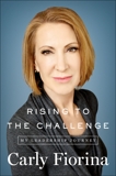 Rising to the Challenge: My Leadership Journey, Fiorina, Carly