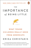 The Importance of Being Little: What Young Children Really Need from Grownups, Christakis, Erika