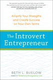 The Introvert Entrepreneur: Amplify Your Strengths and Create Success on Your Own Terms, Buelow, Beth