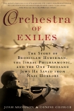 Orchestra of Exiles: The Story of Bronislaw Huberman, the Israel Philharmonic, and the One Thousand Jews He Saved from Nazi Horrors, Aronson, Josh & George, Denise