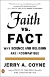 Faith Versus Fact: Why Science and Religion Are Incompatible, Coyne, Jerry A.