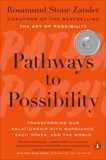 Pathways to Possibility: Transforming Our Relationship with Ourselves, Each Other, and the World, Zander, Rosamund Stone