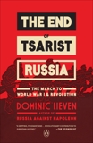 The End of Tsarist Russia: The March to World War I and Revolution, Lieven, Dominic