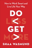 Do Less, Get More: How to Work Smart and Live Life Your Way, Wasmund, Shaa