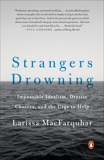 Strangers Drowning: Impossible Idealism, Drastic Choices, and the Urge to Help, MacFarquhar, Larissa