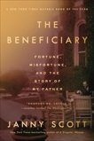 The Beneficiary: Fortune, Misfortune, and the Story of My Father, Scott, Janny