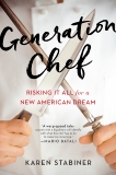 Generation Chef: Risking It All for a New American Dream, Stabiner, Karen