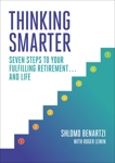 Thinking Smarter: Seven Steps to Your Fulfilling Retirement...and Life, Benartzi, Shlomo