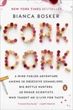 Cork Dork: A Wine-Fueled Adventure Among the Obsessive Sommeliers, Big Bottle Hunters, and Rogue Scientists Who Taught Me to Live for Taste, Bosker, Bianca