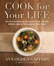 Cook For Your Life: Delicious, Nourishing Recipes for Before, During, and After Cancer Treatment, Gaffney, Ann Ogden