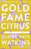 Gold Fame Citrus: A Novel, Watkins, Claire Vaye