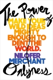 The Power of Onlyness: Make Your Wild Ideas Mighty Enough to Dent the World, Merchant, Nilofer