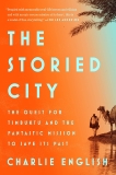 The Storied City: The Quest for Timbuktu and the Fantastic Mission to Save Its Past, English, Charlie