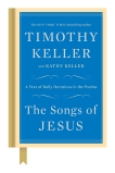 The Songs of Jesus: A Year of Daily Devotions in the Psalms, Keller, Timothy & Keller, Kathy