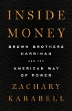 Inside Money: Brown Brothers Harriman and the American Way of Power, Karabell, Zachary