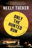 Only the Hunted Run: A Sully Carter Novel, Tucker, Neely