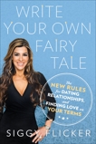 Write Your Own Fairy Tale: The New Rules for Dating, Relationships, and Finding Love On Your Terms, Flicker, Siggy