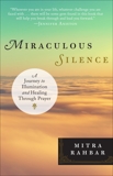 Miraculous Silence: A Journey to Illumination and Healing Through Prayer, Rahbar, Mitra