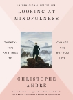 Looking at Mindfulness: 25 Ways to Live in the Moment Through Art, Andre, Christophe