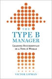 The Type B Manager: Leading Successfully in a Type A World, Lipman, Victor