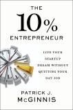 The 10% Entrepreneur: Live Your Startup Dream Without Quitting Your Day Job, McGinnis, Patrick J.